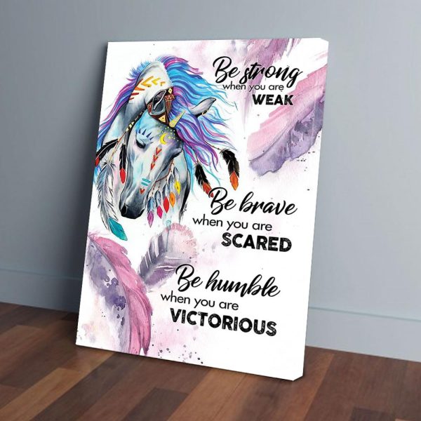 Be Strong When You Are Weak Be Brave Humble Horse Canvas Prints Wall Art Decor