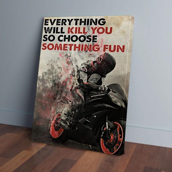 Everything Will Kill You So Choose Something Fun Racing Canvas Prints Wall Art Decor