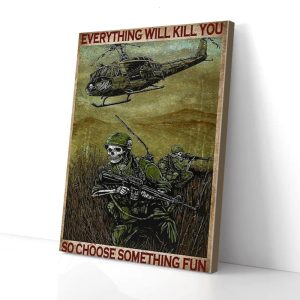 Everything Will Kill You So Choose Something Fun Skull Soldier Canvas Prints Wall Art Decor