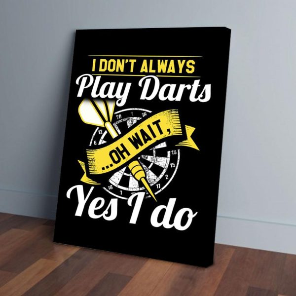 I Don't Always Play Darts Oh Wait Yes I Do Canvas Prints Wall Art Decor