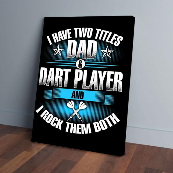 I Have Two Titles Dad And Dart Player Canvas Prints Wall Art Decor