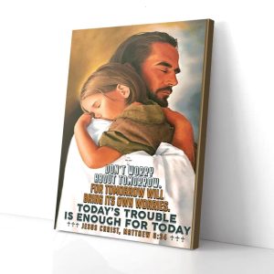 Jesus Hugging Don't Worry About Tomorrow Canvas Prints Wall Art Decor