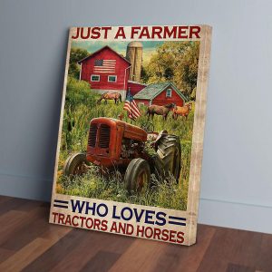 Just A Farmer Who Loves Tractor And Horses Canvas Prints Wall Art Decor