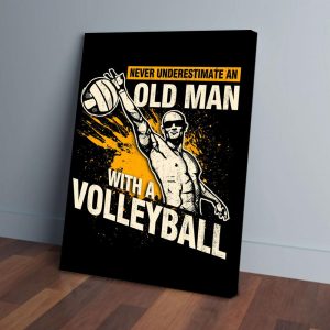 Never Underestimate An Old Man With A Volleyball Canvas Prints Wall Art Decor