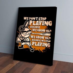 Playing Baseball We Don't Stop Playing Canvas Prints Wall Art Decor