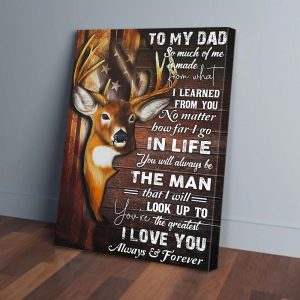 To My Dad So Much Of Me Is Made From Deer Hunting Canvas Prints Wall Art Decor