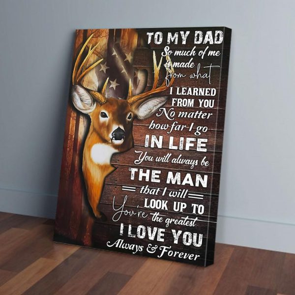 To My Dad So Much Of Me Is Made From Deer Hunting Canvas Prints Wall Art Decor