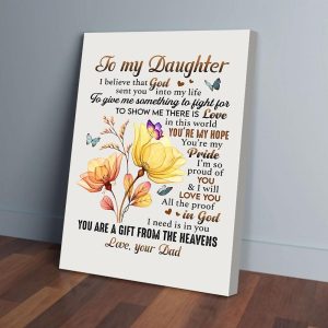 To My Daughter I Believe That God Sent You InTo My Life Dad Butterfly Canvas Prints Wall Art Decor