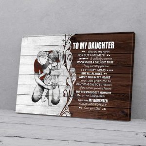 To My Daughter I Closed My Eyes For But A Moment Dad Canvas Prints Wall Art Decor