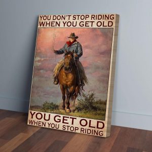 You Dont Stop Riding When You Get Old Horse Horse Canvas Prints Wall Art Decor