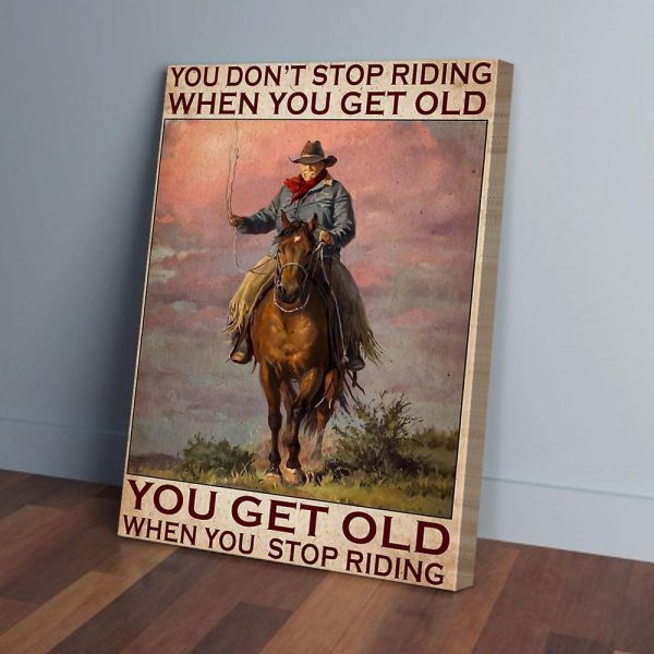 You Dont Stop Riding When You Get Old Horse Horse Canvas Prints Wall Art Decor